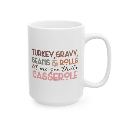 Turkey, Gravy, Beans & Rolls, Let Me See That Casserole - Fall Thanksgiving Coffee Gift Mug (11oz, 15oz)