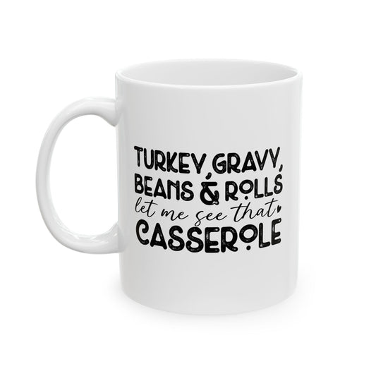 Turkey, Gravy, Beans & Rolls, Let Me See That Casserole - Fall Thanksgiving Coffee Gift Mug (11oz, 15oz)