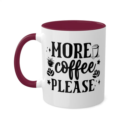 More Coffee Please - 11oz Colorful & Fun Office Mug