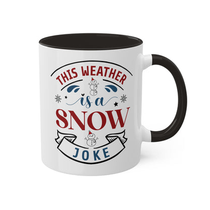 This Weather Is A Snow Joke - 11 oz Christmas Gift Mug