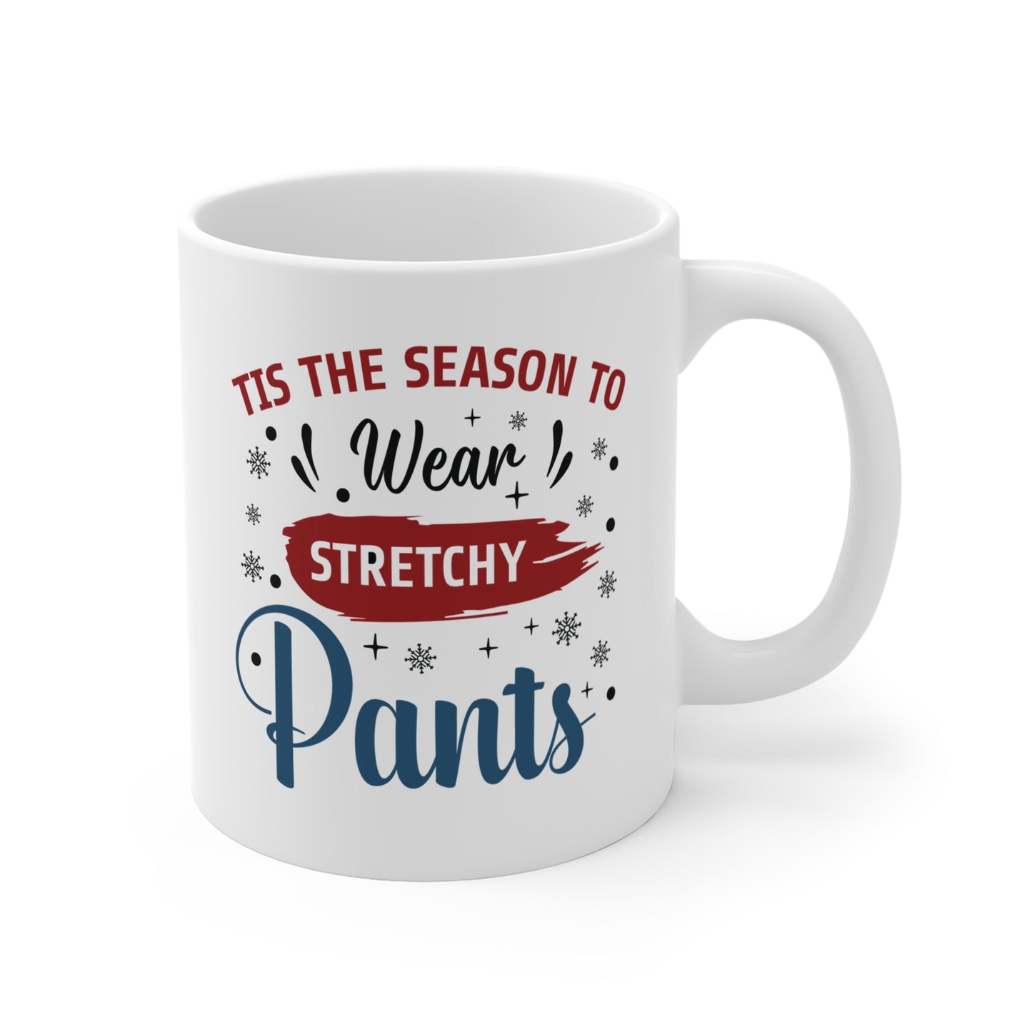 Tis The Season To Wear Stretchy Pants - 11 oz Christmas Gift Mug