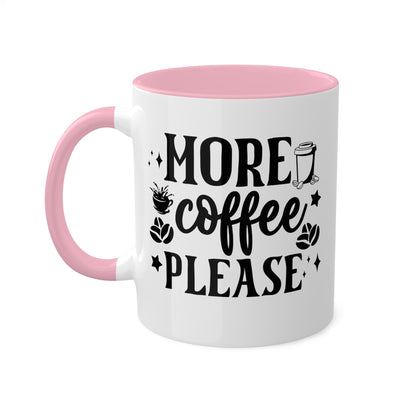 More Coffee Please - 11oz Colorful & Fun Office Mug