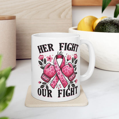 Her Fight Is Our Fight - Breast Cancer Awareness Mug (11oz, 15oz)