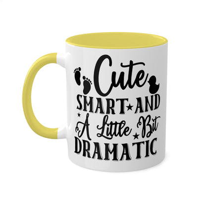 Cute Smart And A Little Dramatic - 11oz Cute & Colorful Gift Mug