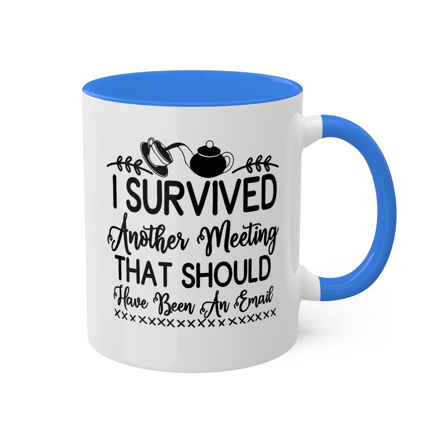 I Survived Another Meeting That Should Have Been An Email - 11oz Colorful & Funny Mug