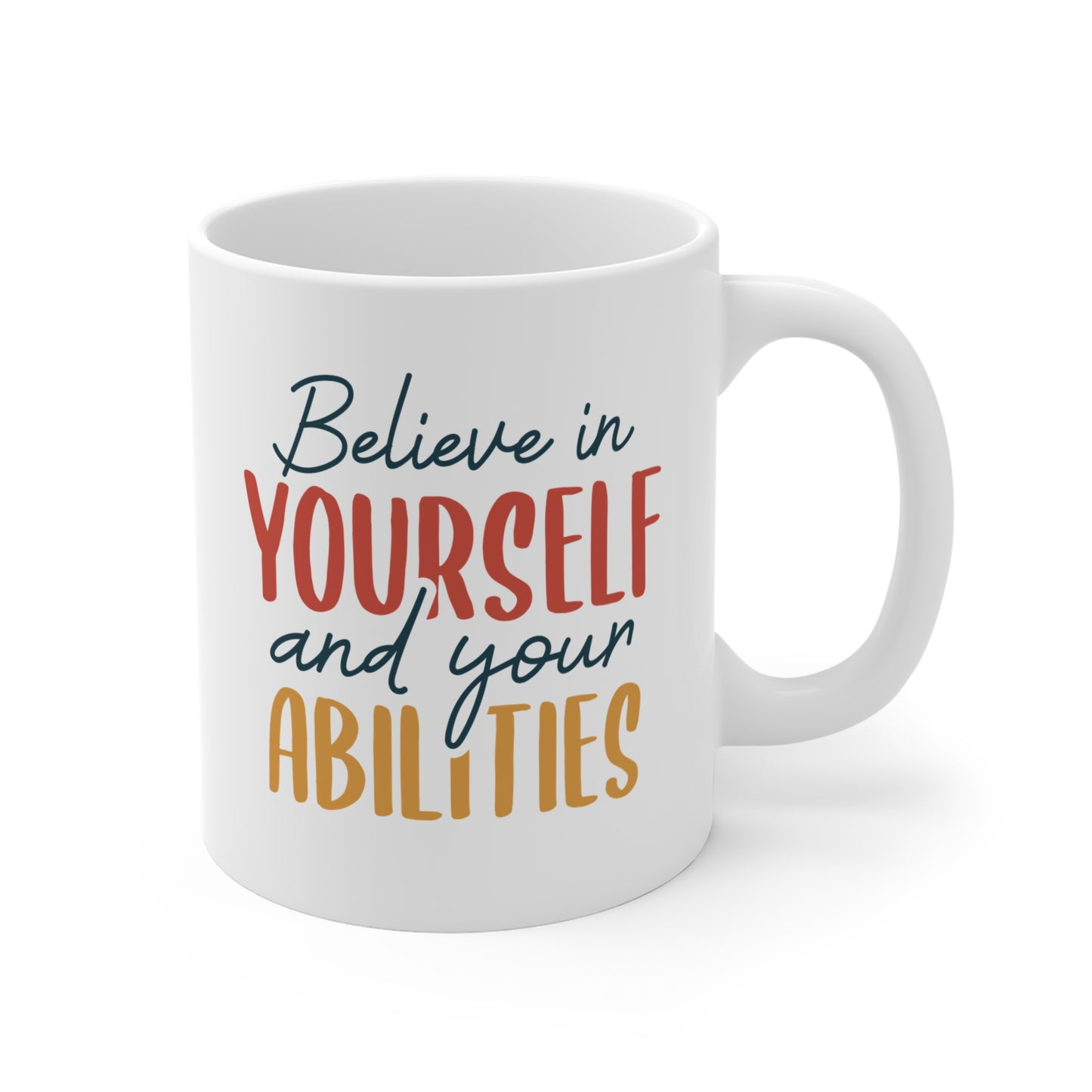 Believe In Yourself And Your Abilities - 11 oz Mug