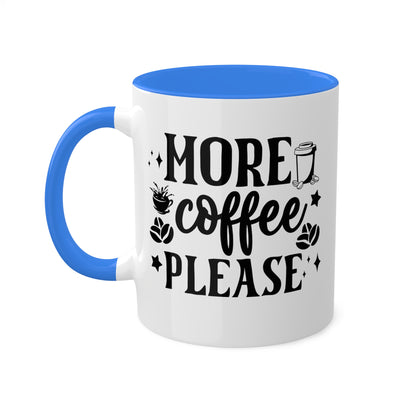 More Coffee Please - 11oz Colorful & Fun Office Mug