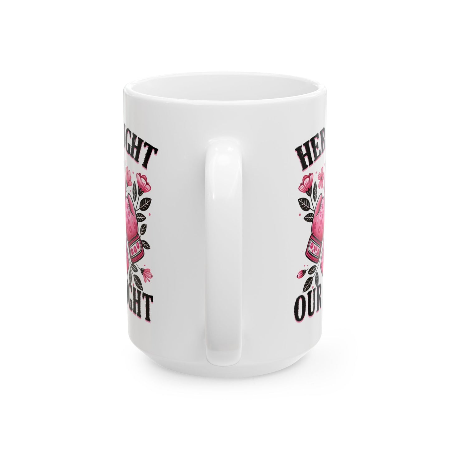 Her Fight Is Our Fight - Breast Cancer Awareness Mug (11oz, 15oz)