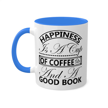 Happiness Is A Cup Of Coffee And A Good Book - 11oz Colorful Mug