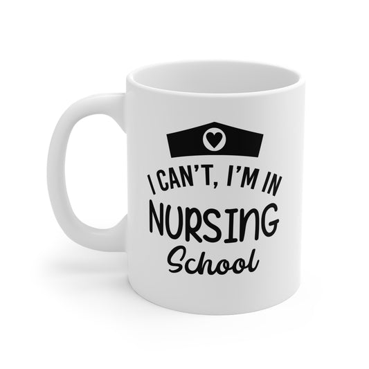 I Can't, I'm In Nursing School - 11 oz Ceramic Coffee Mug