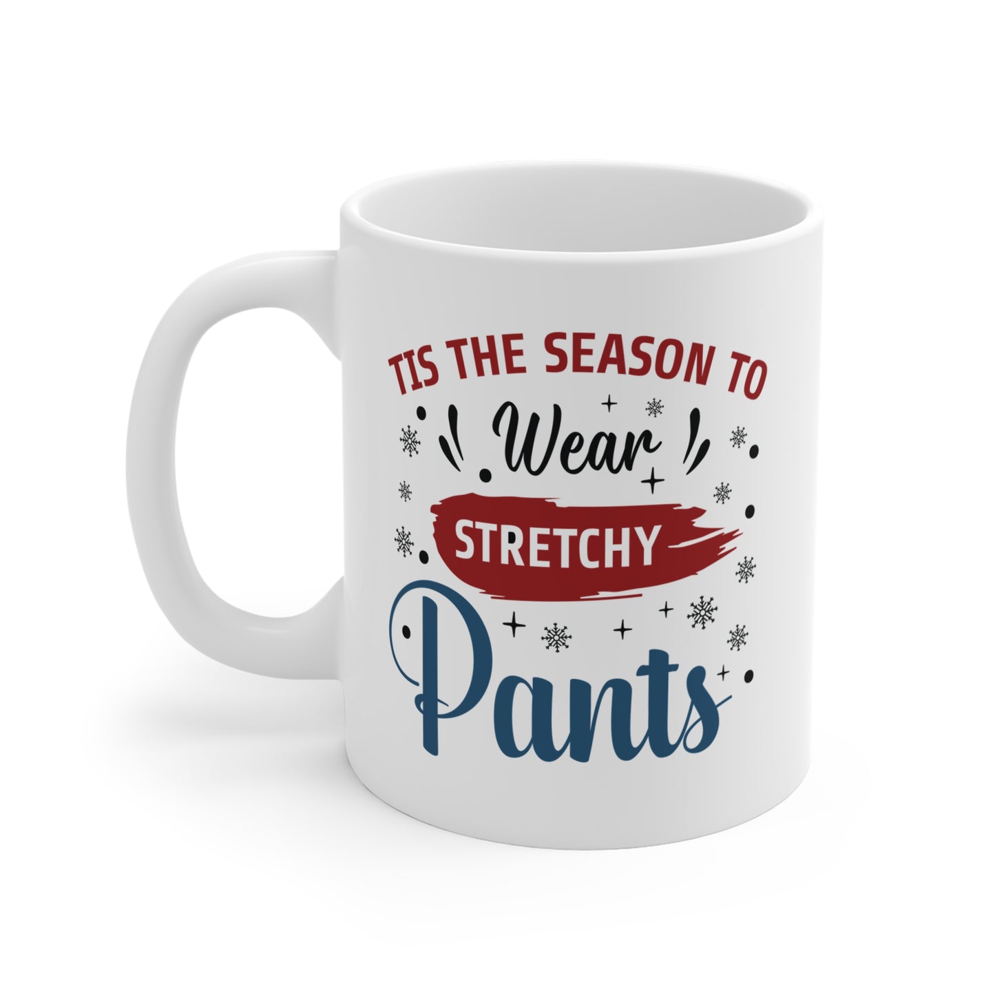 Tis The Season To Wear Stretchy Pants - 11 oz Christmas Gift Mug