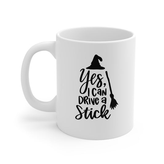 Yes, I Can Drive A Stick - 11 oz Ceramic Coffee Mug