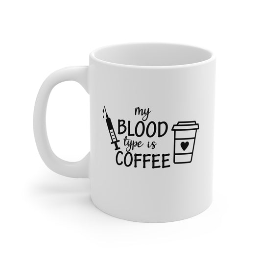 My Blood Type Is Coffee - 11 oz Ceramic Coffee Mug