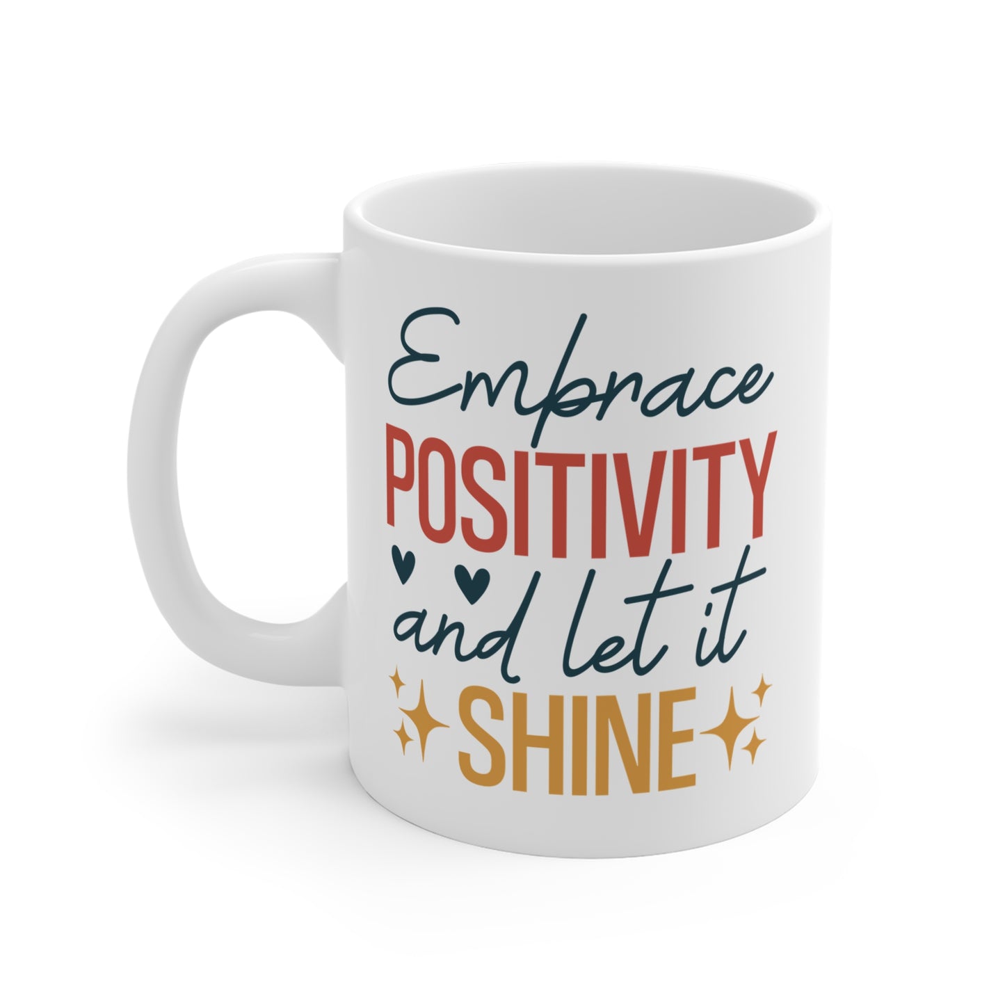 Embrace Positivity And Let It Shine - 11 oz Mug