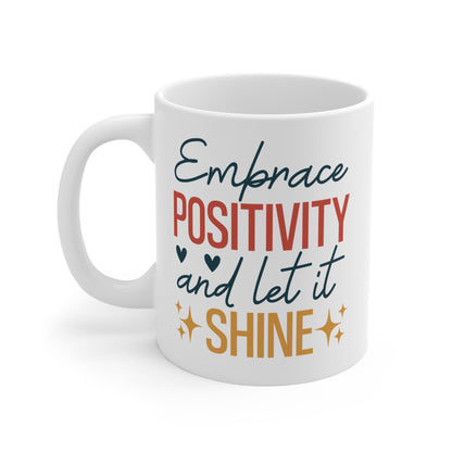 Embrace Positivity And Let It Shine - 11 oz Mug