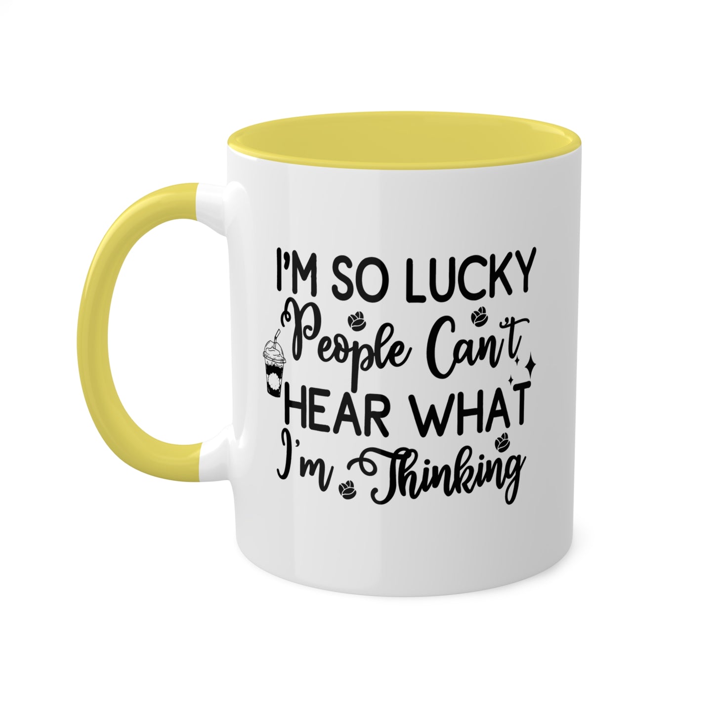 I'm So Lucky People Can't Hear What I'm Thinking - 11 oz Funny Mug