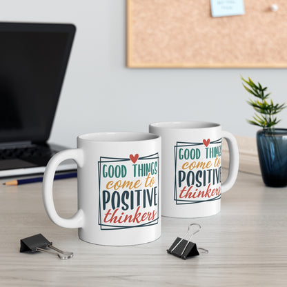 Good Things Come To Positive Thinkers - 11 oz Mug