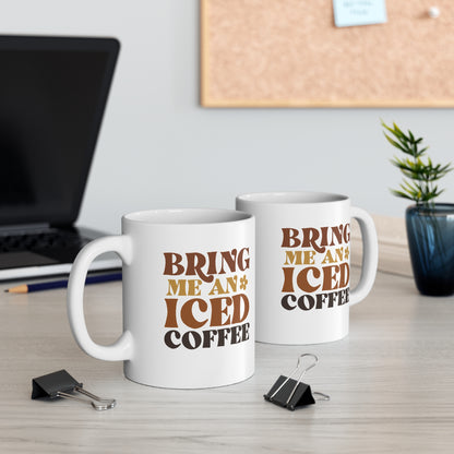 Bring Me An Iced Coffee Funny 11 oz Retro Coffee Mug