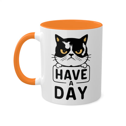 Have A Day - Funny Grumpy Cat - 11oz Colorful Mug