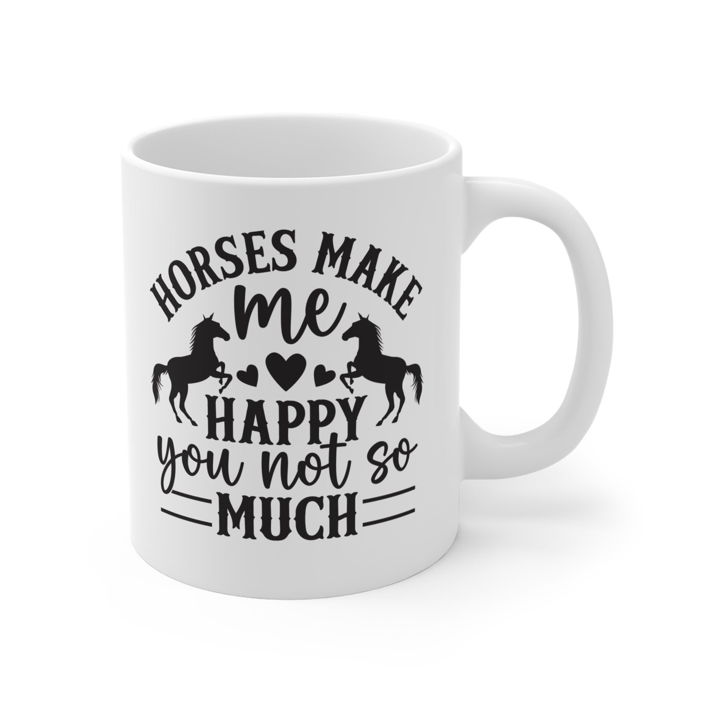 Horses Make Me Happy, You Not So Much - 11 oz Funny Mug