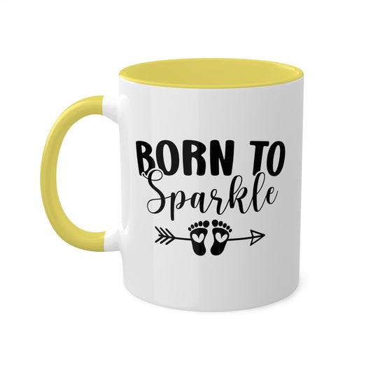 Born To Sparkle - 11oz Colorful Fun Gift Mug