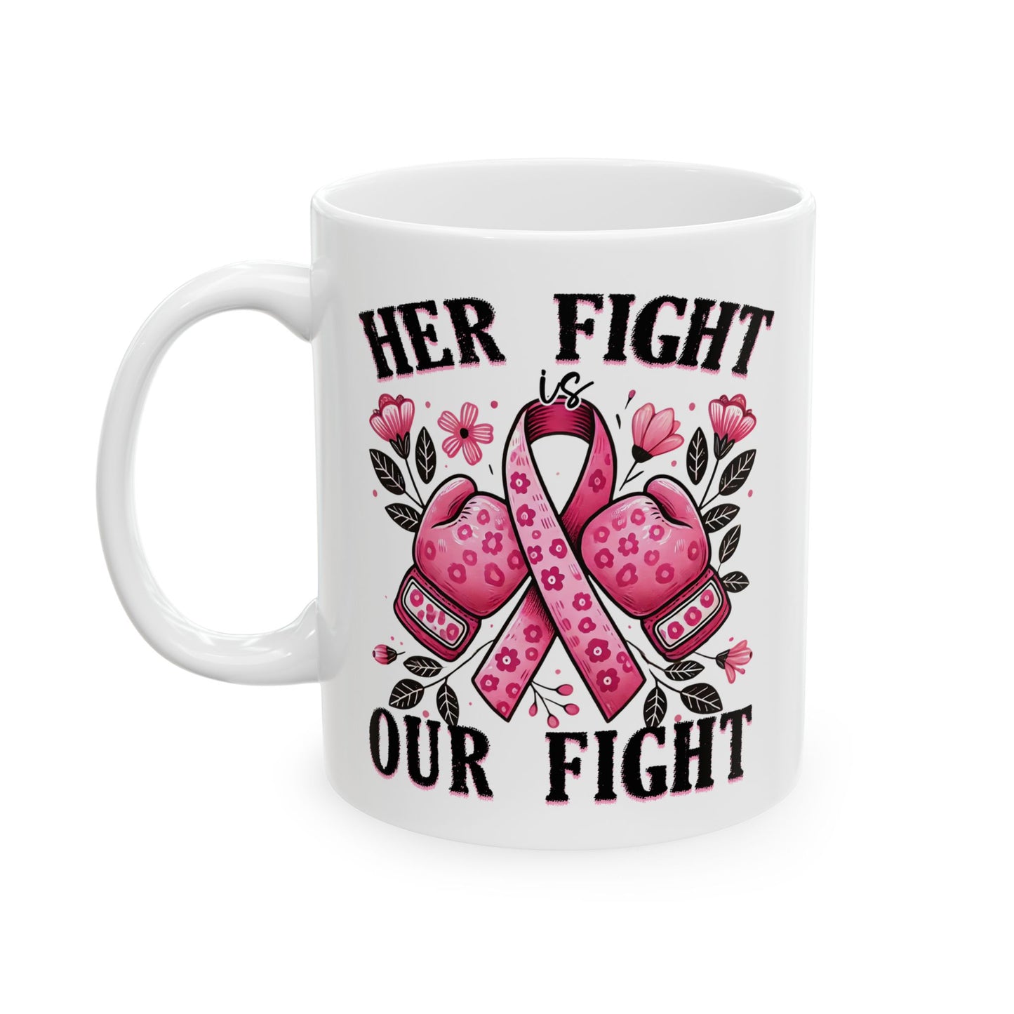 Her Fight Is Our Fight - Breast Cancer Awareness Mug (11oz, 15oz)