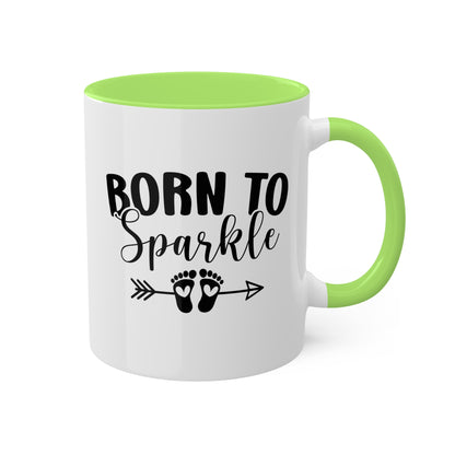 Born To Sparkle - 11oz Colorful Fun Gift Mug