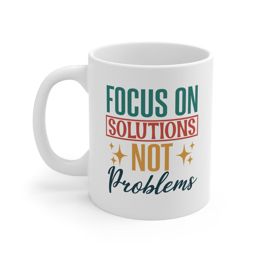 Focus On Solutions NOT Problems - 11 oz Mug