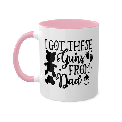 I Got These Guns From Dad - 11oz Colorful Fun Gift Mug