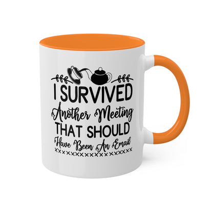 I Survived Another Meeting That Should Have Been An Email - 11oz Colorful & Funny Mug