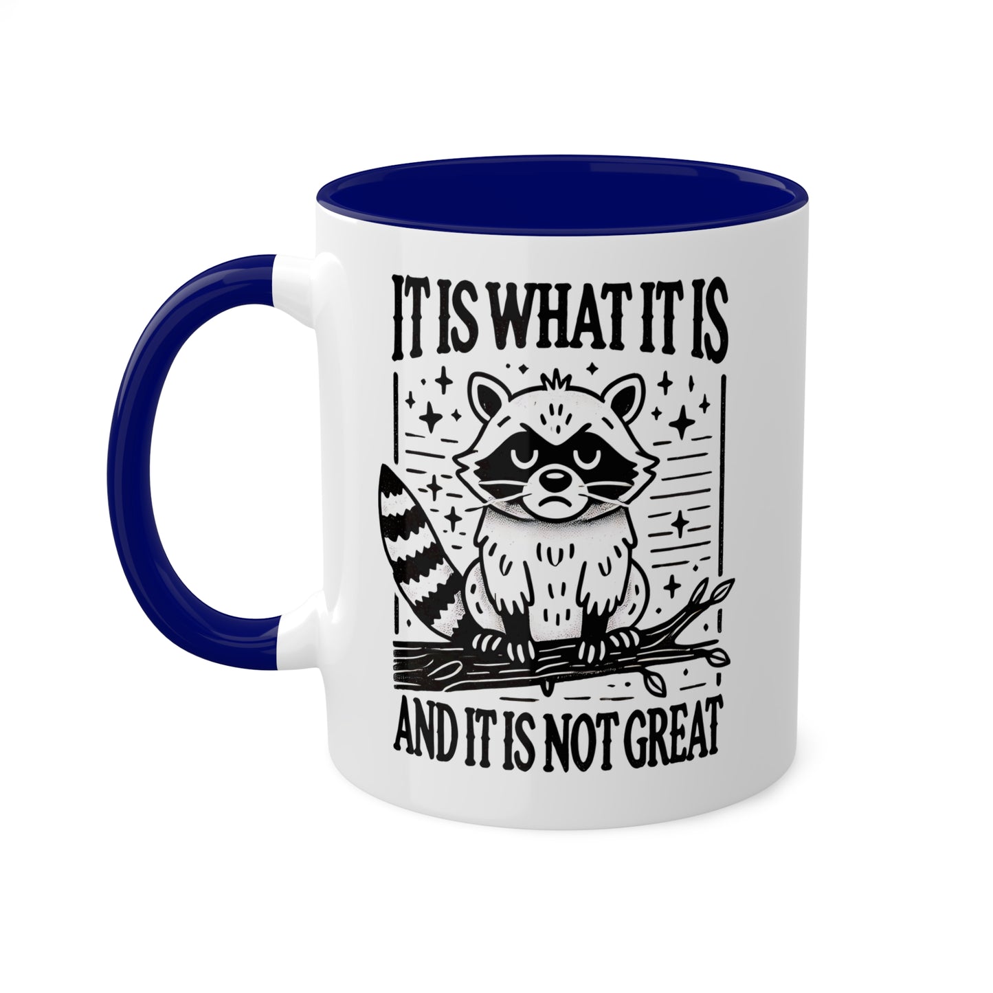 It Is What It Is And It Is Not Great With Adorable Raccoon - 11oz Colorful Mug