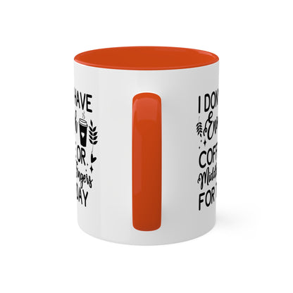 I Don't Have Enough Coffee Or Middle Fingers For Today - 11oz Colorful Mug