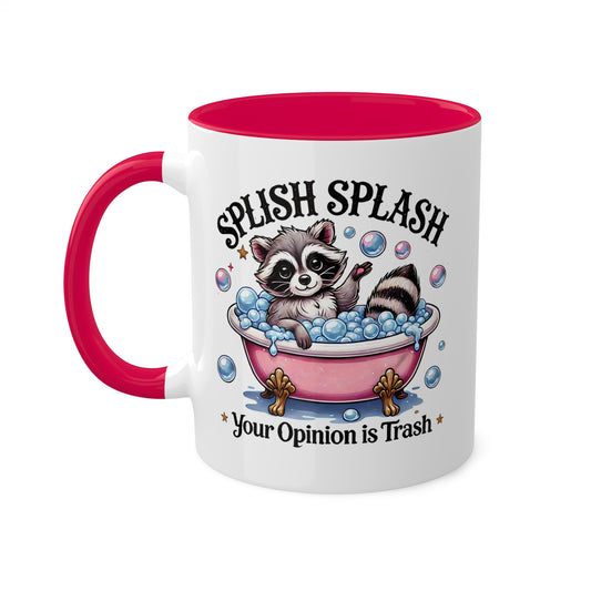 Splish Splash Your Opinion Is Trash With Adorable Raccoon - 11oz Colorful Mug