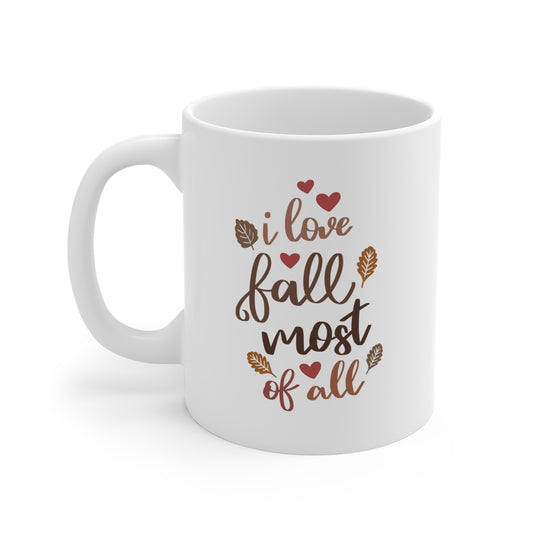 I LOVE Fall Most Of ALL - 11 oz Ceramic Coffee Mug