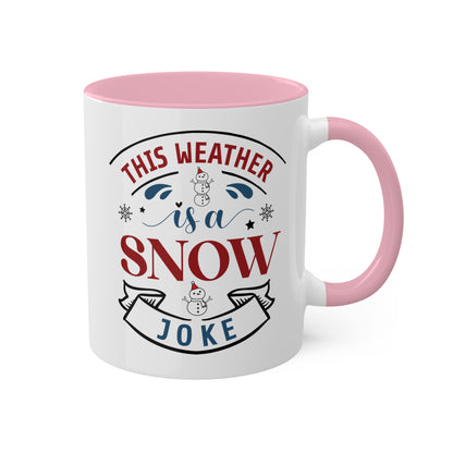 This Weather Is A Snow Joke - 11 oz Christmas Gift Mug