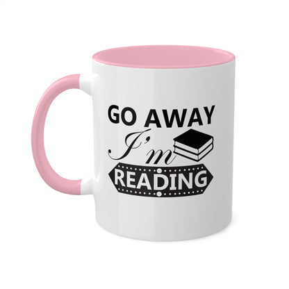 Go Away I'm Reading - 11oz Colorful & Funny Mug