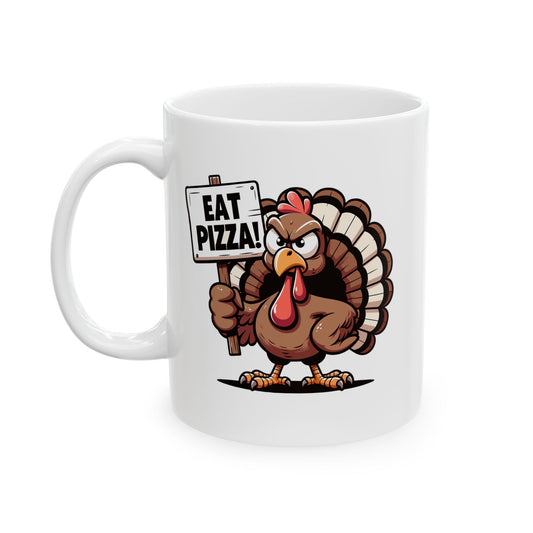 EAT PIZZA - Funny Turkey - Fall Thanksgiving Coffee Gift Mug (11oz, 15oz)