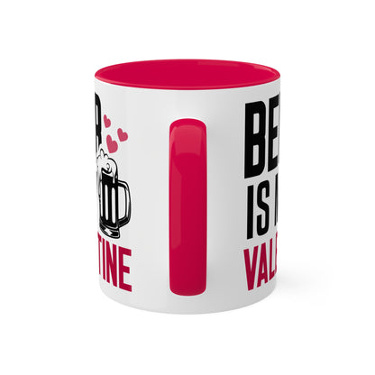 Beer Is My Valentine - 11oz Colorful Gift Mug