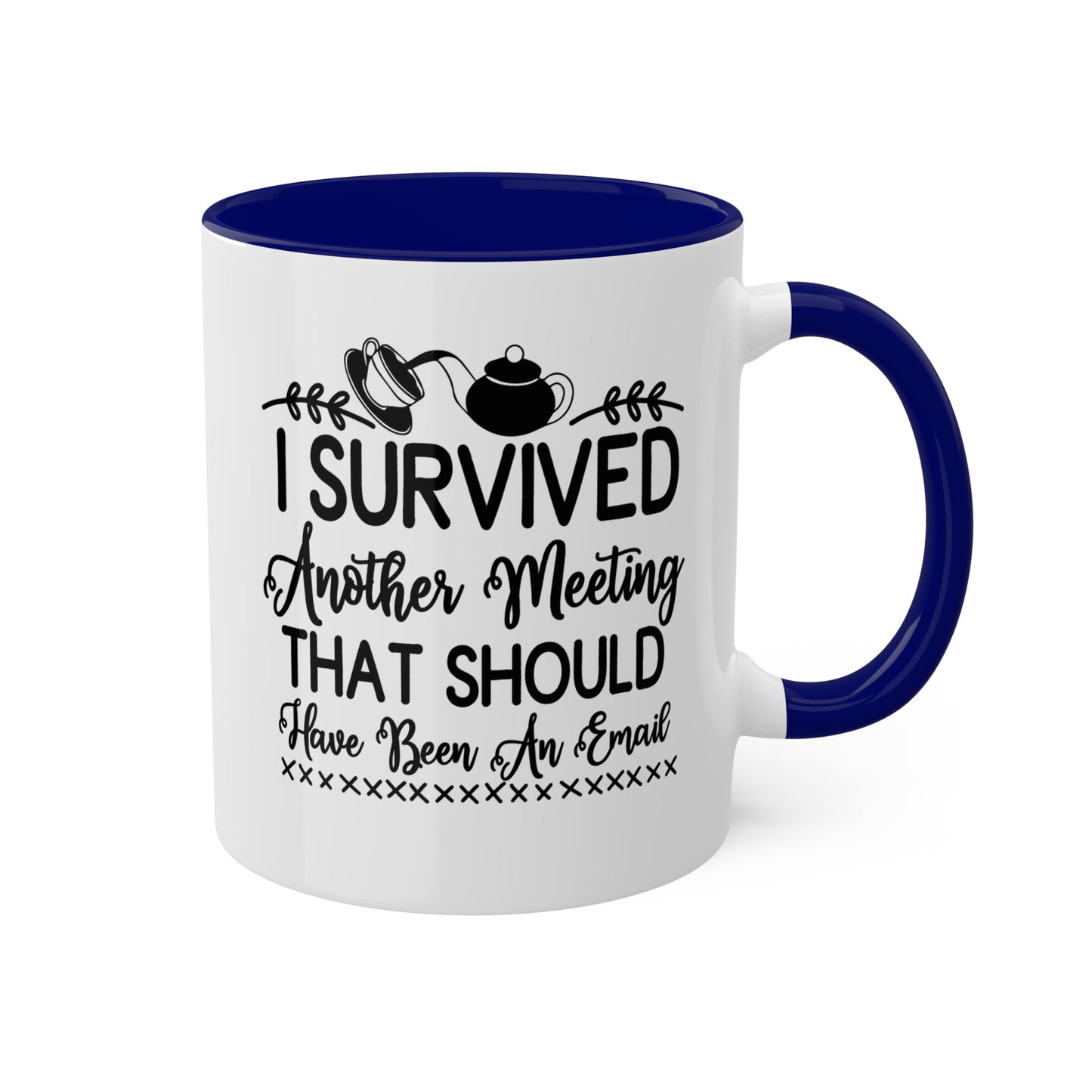 I Survived Another Meeting That Should Have Been An Email - 11oz Colorful & Funny Mug