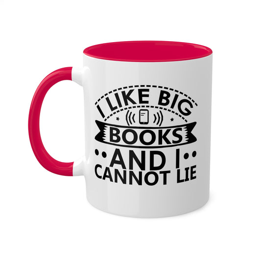 I Like Big Books And I Cannot Lie - 11oz Colorful & Funny Mug