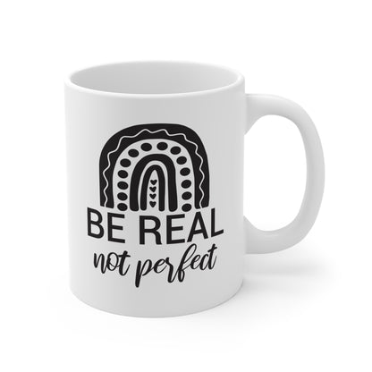 BE Real NOT Perfect - 11 oz Ceramic Mug