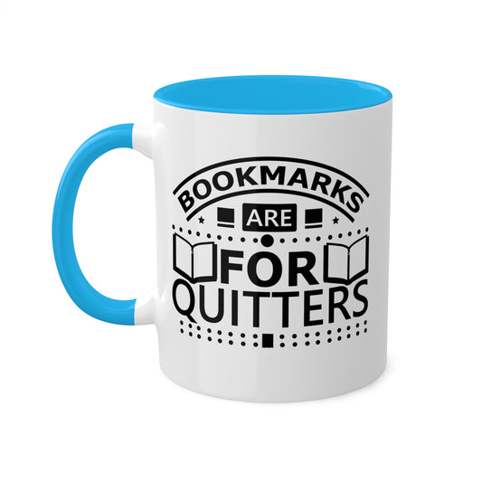 Bookmarks Are For Quitters - 11oz Colorful & Funny Mug