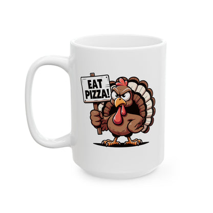 EAT PIZZA - Funny Turkey - Fall Thanksgiving Coffee Gift Mug (11oz, 15oz)