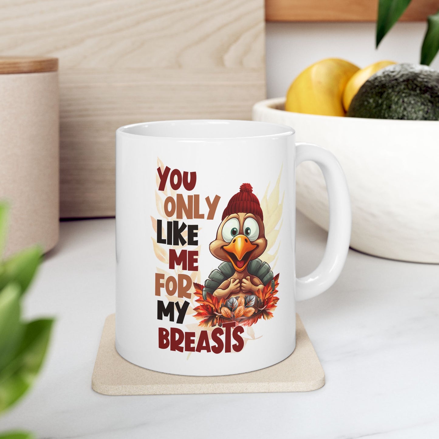 You Only Like Me For My Breasts - Funny Thanksgiving Turkey - Fall Coffee Mug (11oz, 15oz)