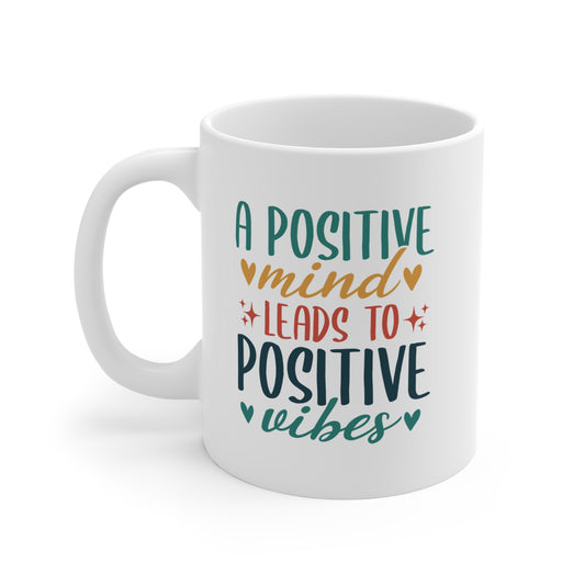 A Positive Mind Leads to Positive Vibes - 11 oz Ceramic Mug