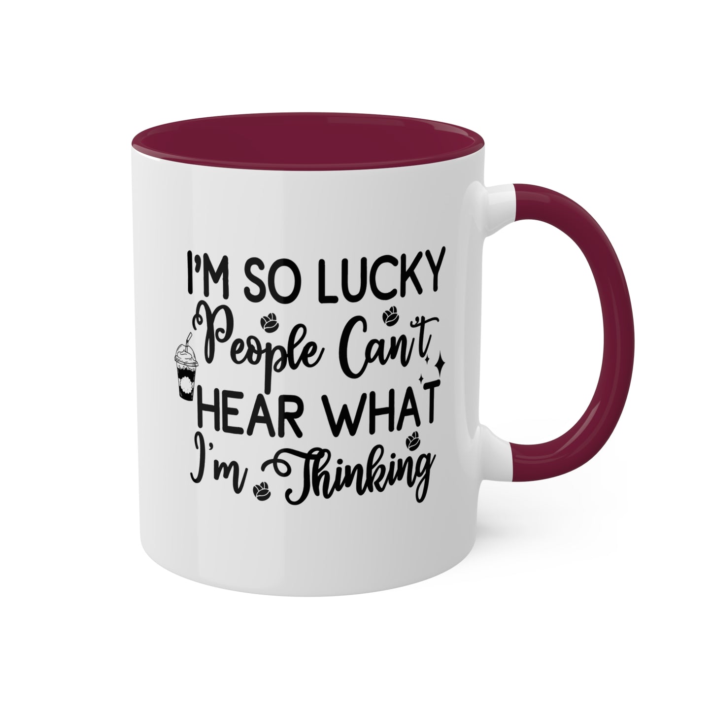 I'm So Lucky People Can't Hear What I'm Thinking - 11 oz Funny Mug