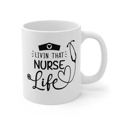 Livin That Nurse Life - 11 oz Ceramic Coffee Mug