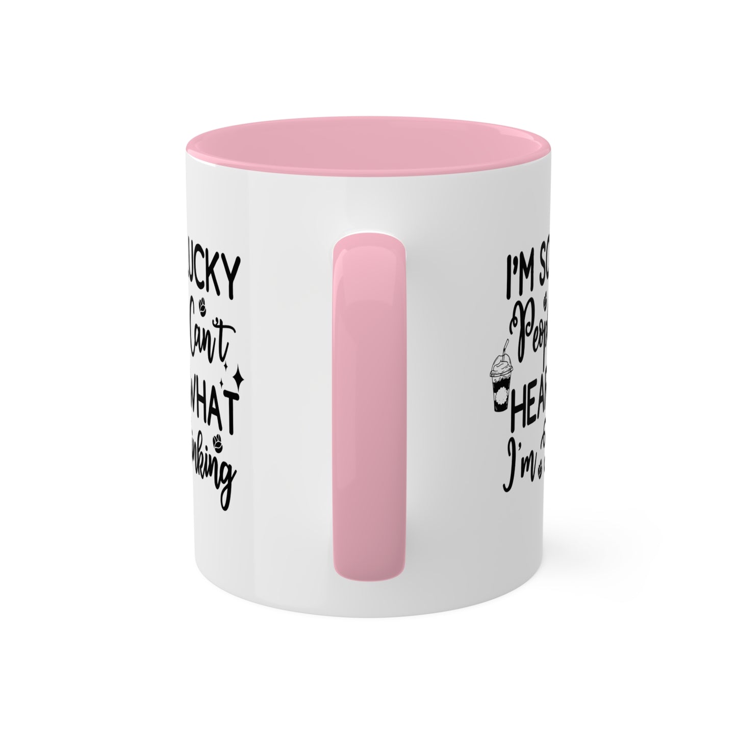 I'm So Lucky People Can't Hear What I'm Thinking - 11 oz Funny Mug