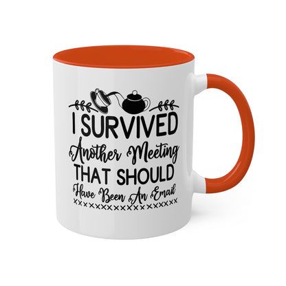 I Survived Another Meeting That Should Have Been An Email - 11oz Colorful & Funny Mug