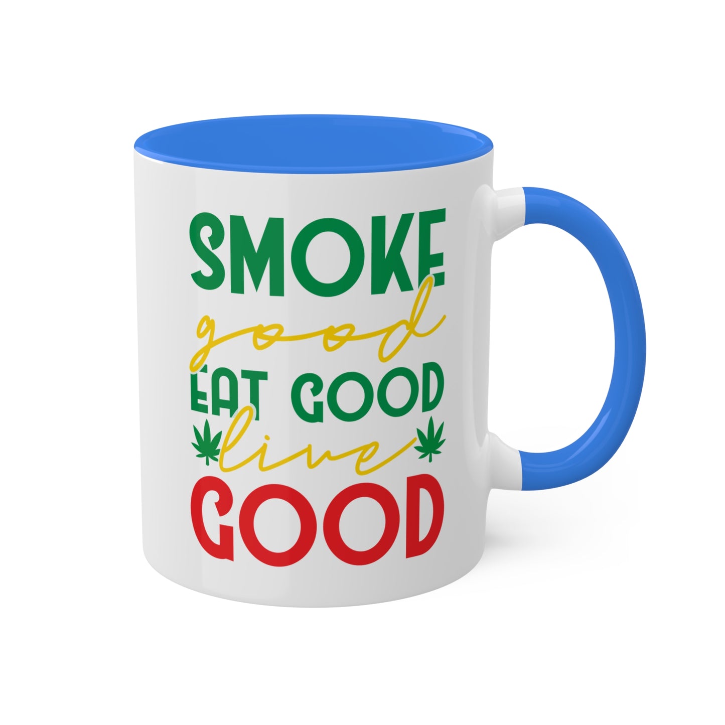 Smoke Good Eat Good Live Good Coffee Mug Gift - 11oz Colorful Mug